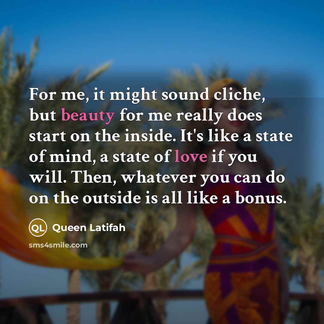 “For me, it might sound cliche, but beauty for me…” quote by Queen Latifah