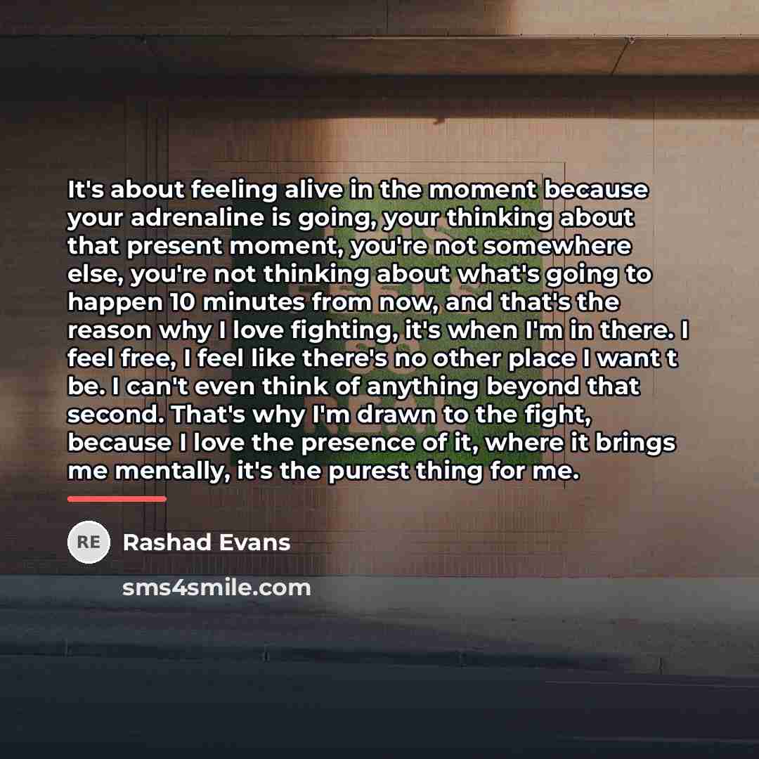 “It's about feeling alive in the moment because your adrenaline…” quote by Rashad Evans