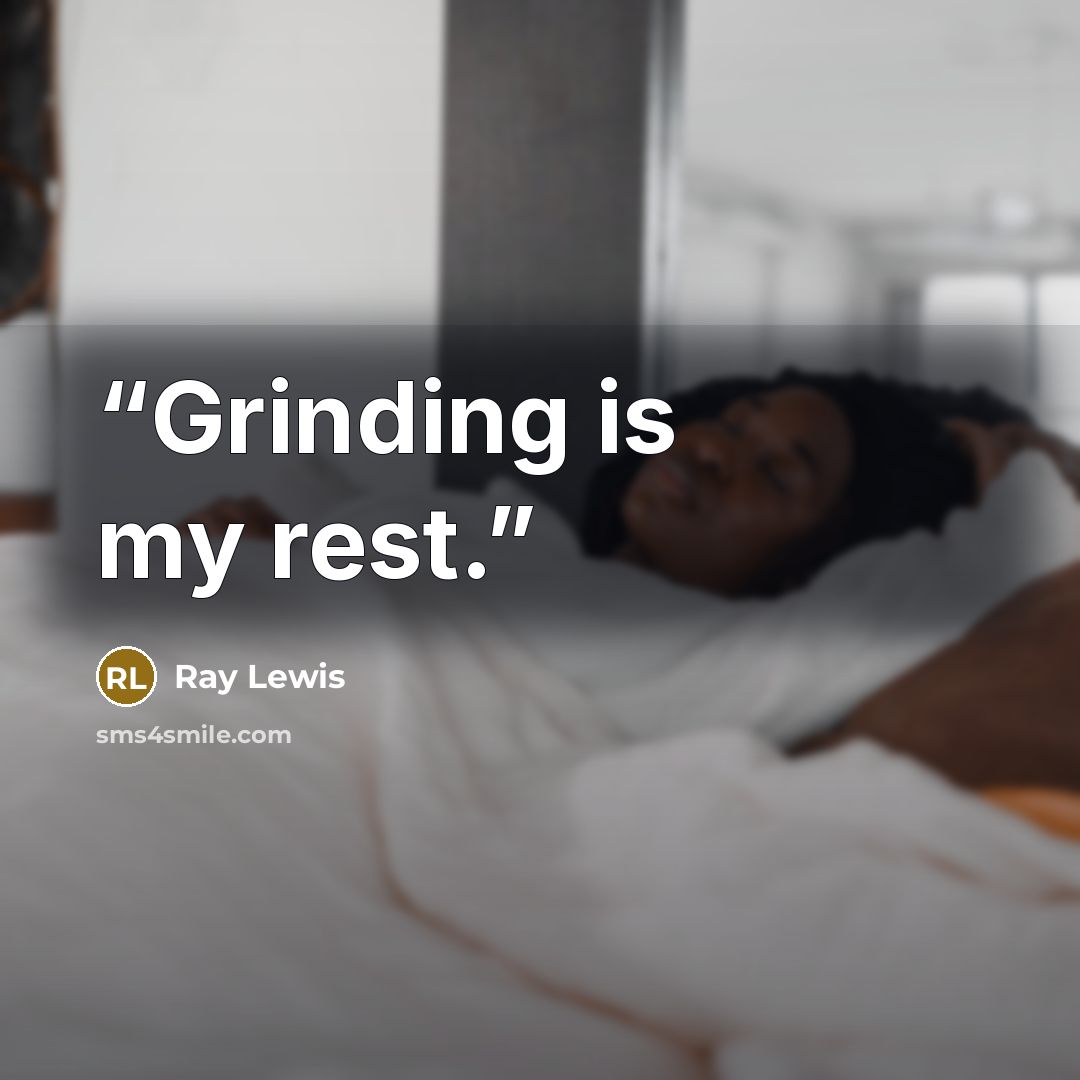 “Grinding is my rest.” quote by Ray Lewis