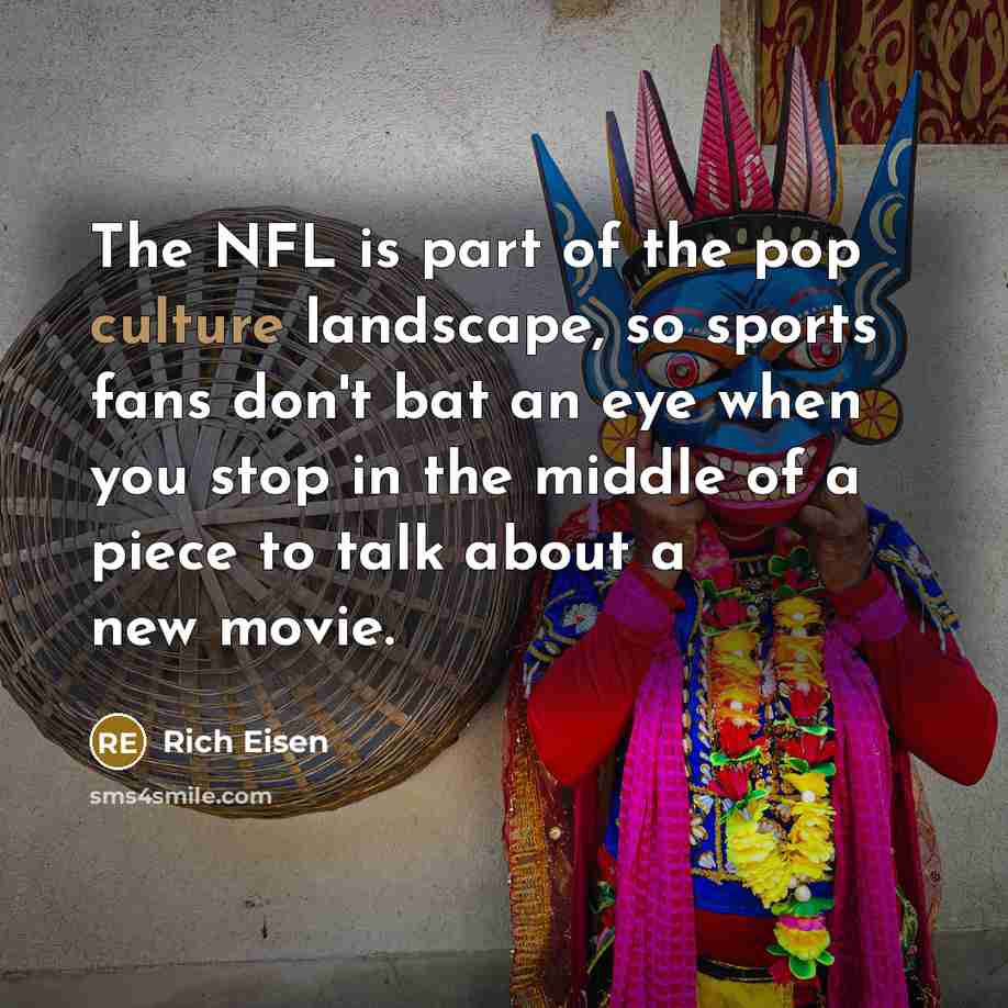 “The NFL is part of the pop culture landscape, so…” quote by Rich Eisen