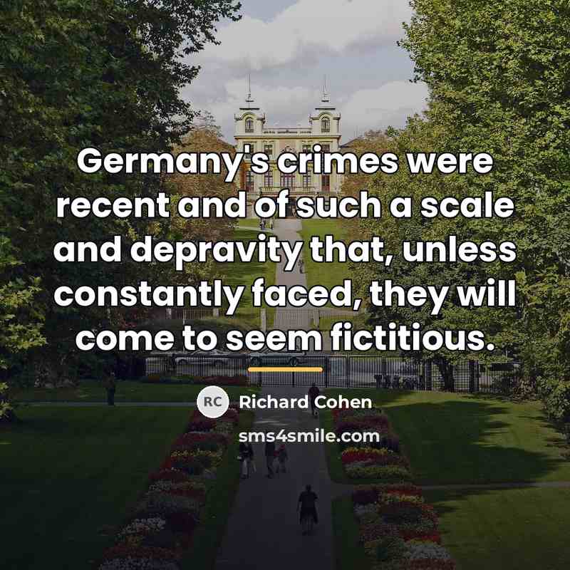 “Germany's crimes were recent and of such a scale and…” quote by Richard Cohen