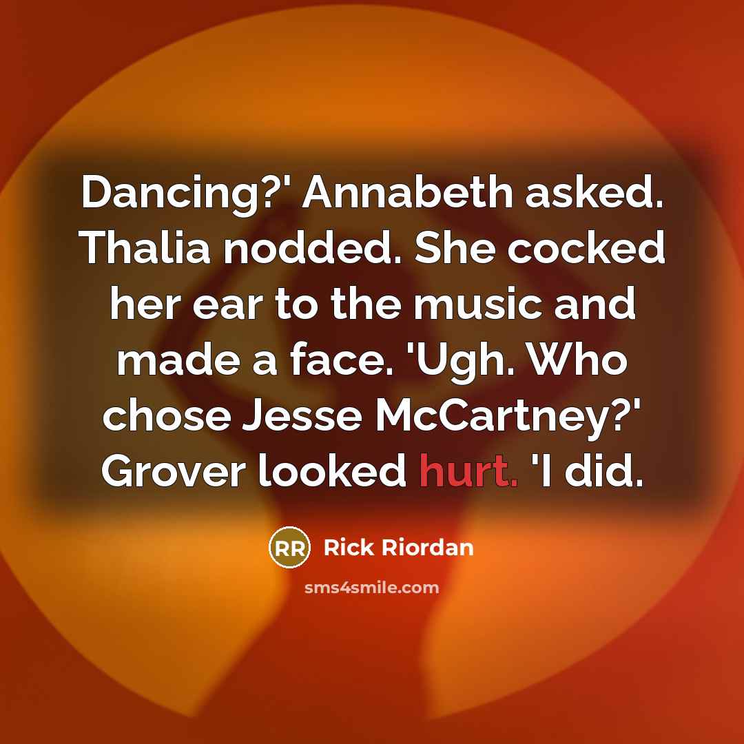 “Dancing?' Annabeth asked. Thalia nodded. She cocked her ear to…” quote by Rick Riordan