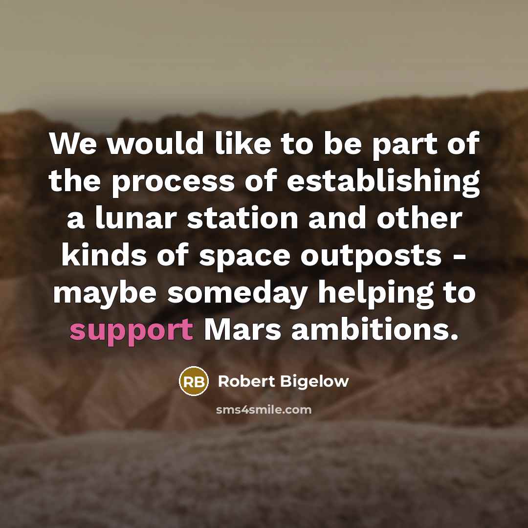 “We would like to be part of the process of…” quote by Robert Bigelow