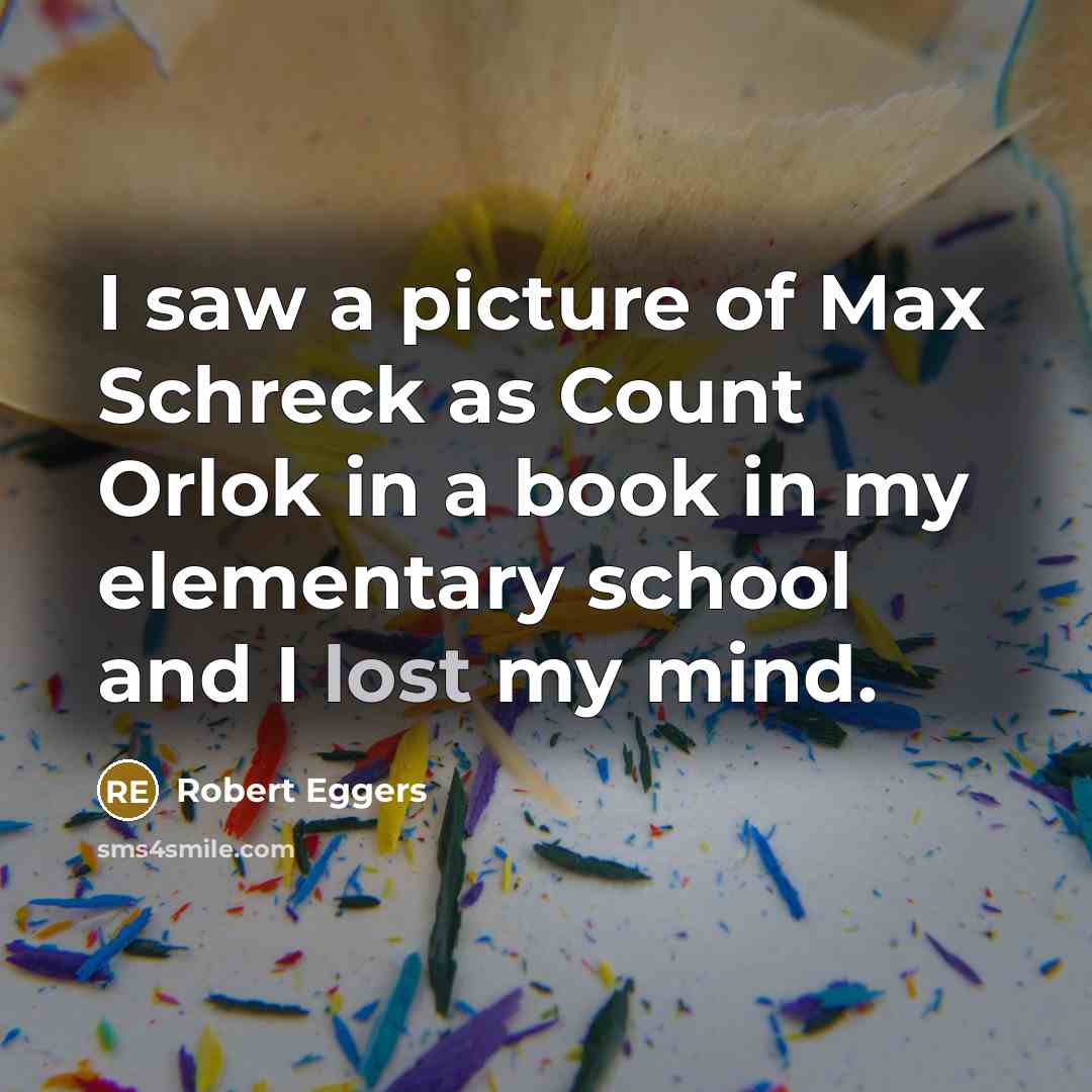 “I saw a picture of Max Schreck as Count Orlok…” quote by Robert Eggers