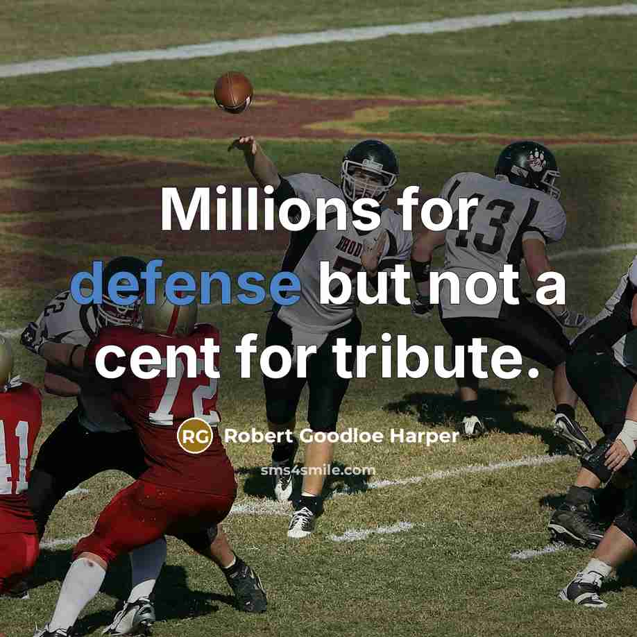 “Millions for defense but not a cent for tribute.” quote by Robert Goodloe Harper