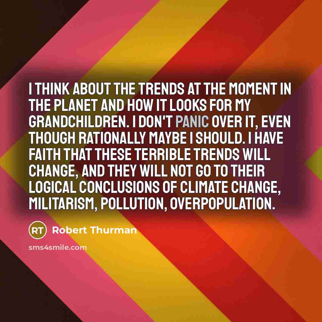 “I think about the trends at the moment in the…” quote by Robert Thurman