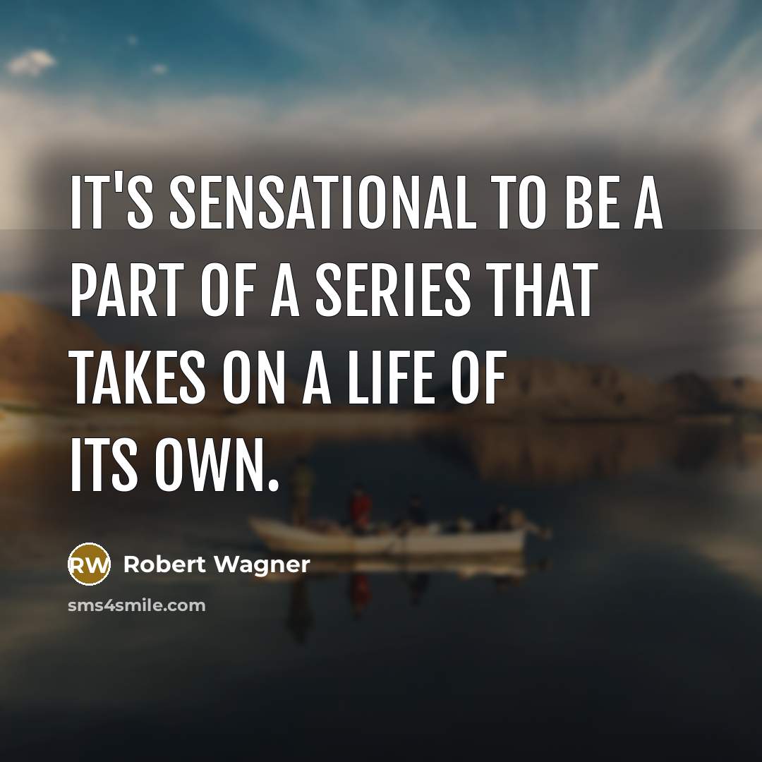 “It's sensational to be a part of a series that…” quote by Robert Wagner