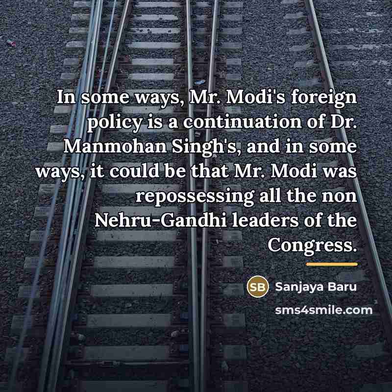 “In some ways, Mr. Modi's foreign policy is a continuation…” quote by Sanjaya Baru