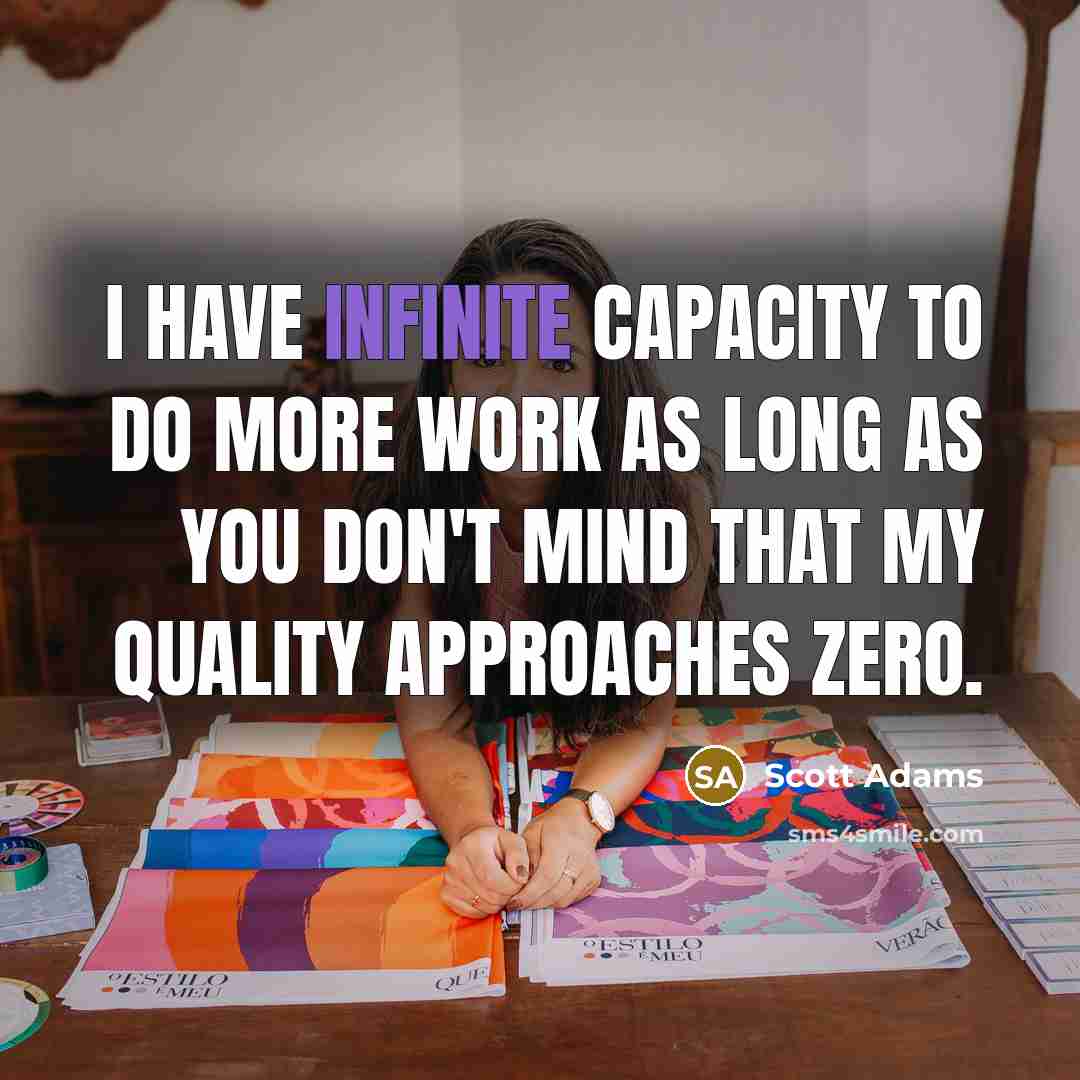 “I have infinite capacity to do more work as long…” quote by Scott Adams