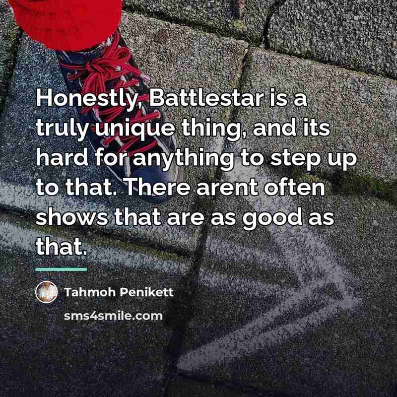 “Honestly, Battlestar is a truly unique thing, and its hard…” quote by Tahmoh Penikett