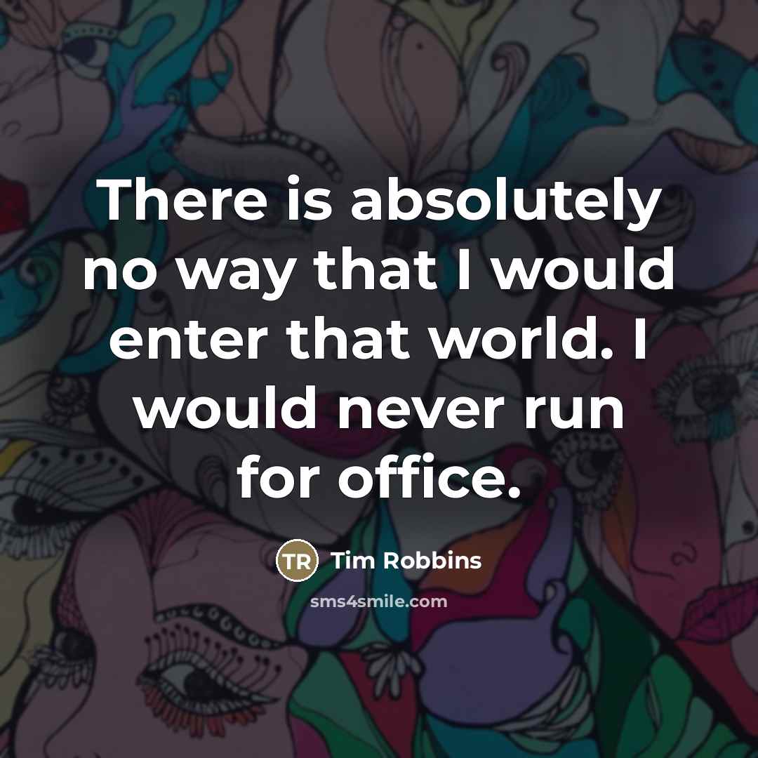 “There is absolutely no way that I would enter that…” quote by Tim Robbins