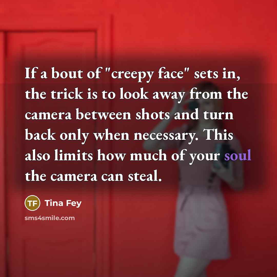 “If a bout of "creepy face" sets in, the trick…” quote by Tina Fey
