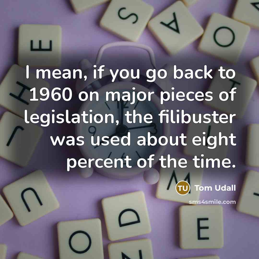 “I mean, if you go back to 1960 on major…” quote by Tom Udall