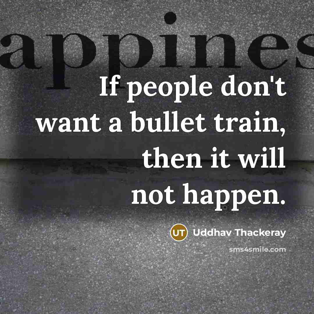 “If people don't want a bullet train, then it will…” quote by Uddhav Thackeray