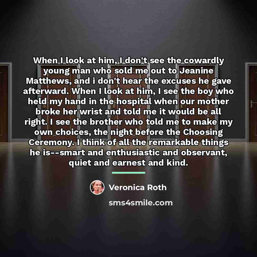“When I look at him, I don't see the cowardly…” quote by Veronica Roth