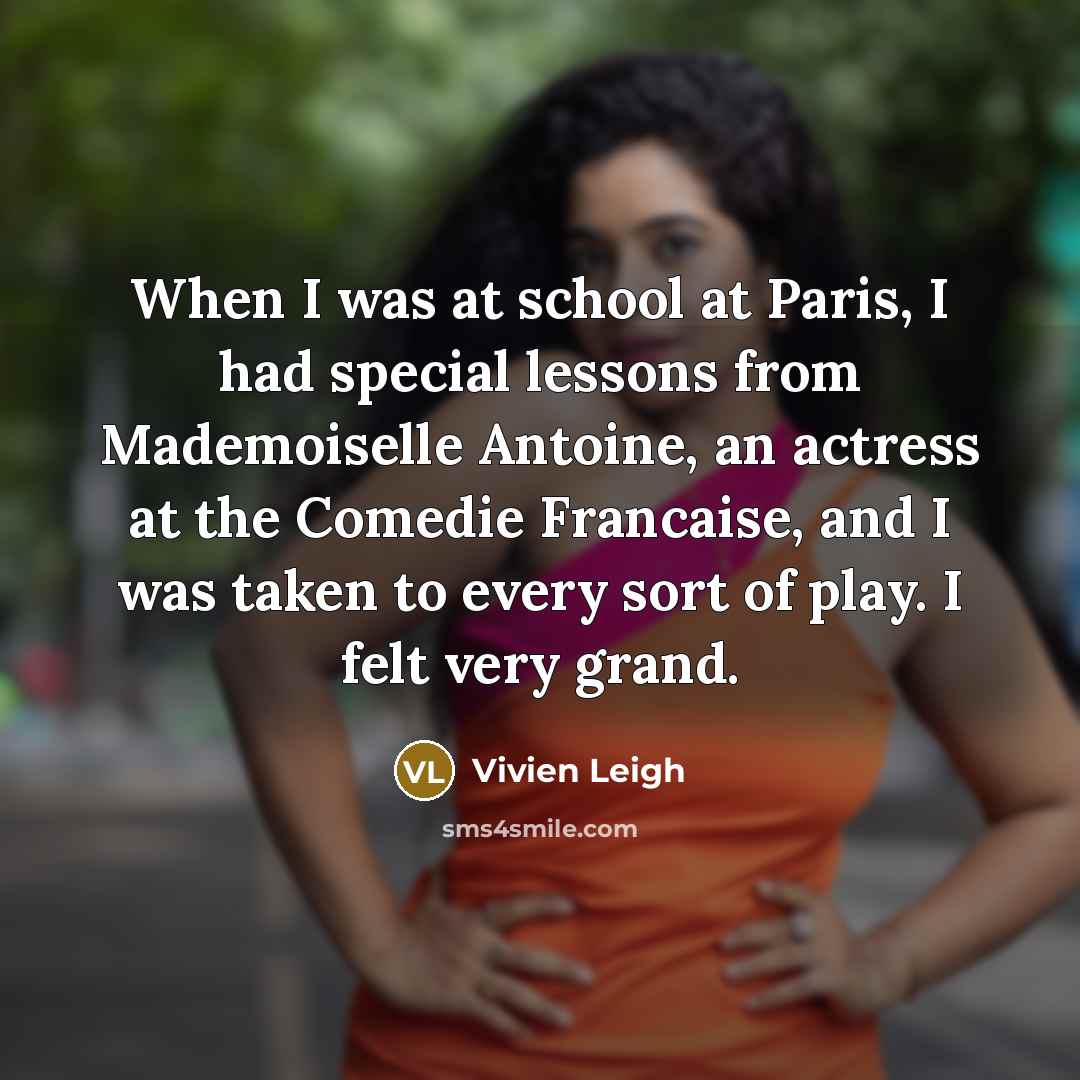 “When I was at school at Paris, I had special…” quote by Vivien Leigh
