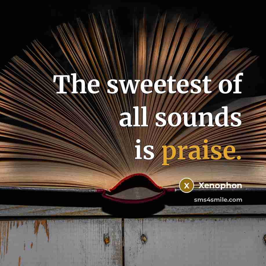 “The sweetest of all sounds is praise.…” quote by Xenophon