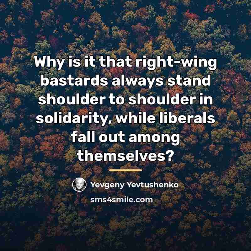 “Why is it that right-wing bastards always stand shoulder to…” quote by Yevgeny Yevtushenko