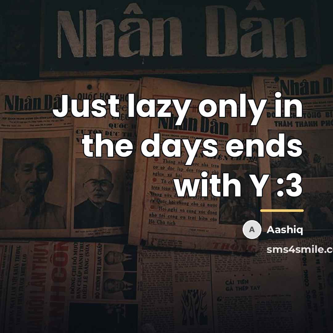 “Just lazy only in the days ends with Y :3…” quote by Aashiq