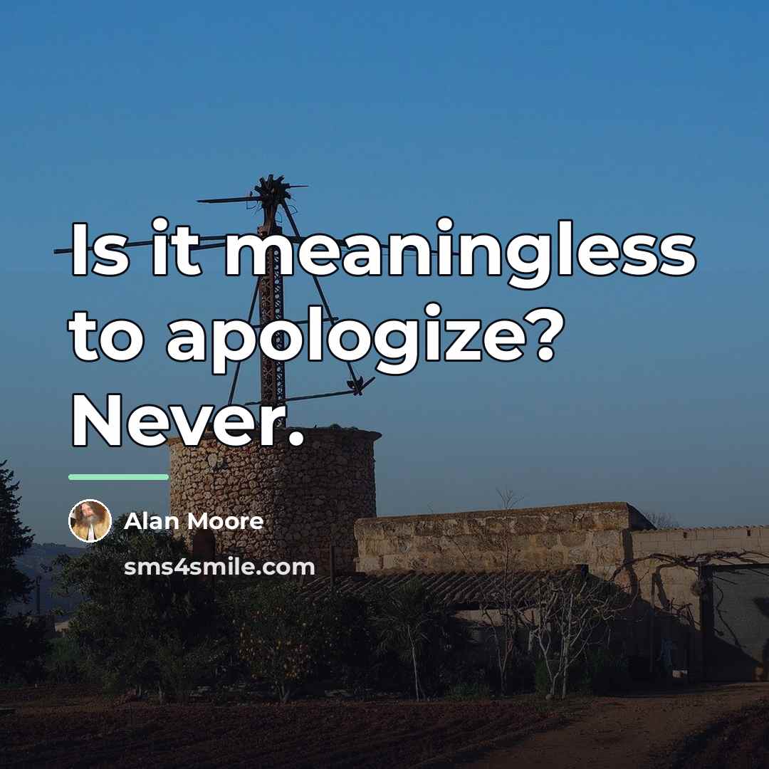 “Is it meaningless to apologize? Never.…” quote by Alan Moore
