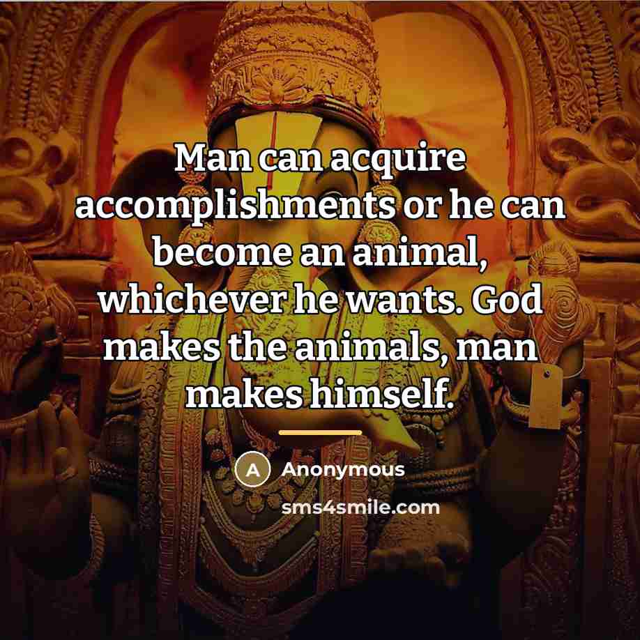 “Man can acquire accomplishments or he can become an animal,…” quote by Anonymous