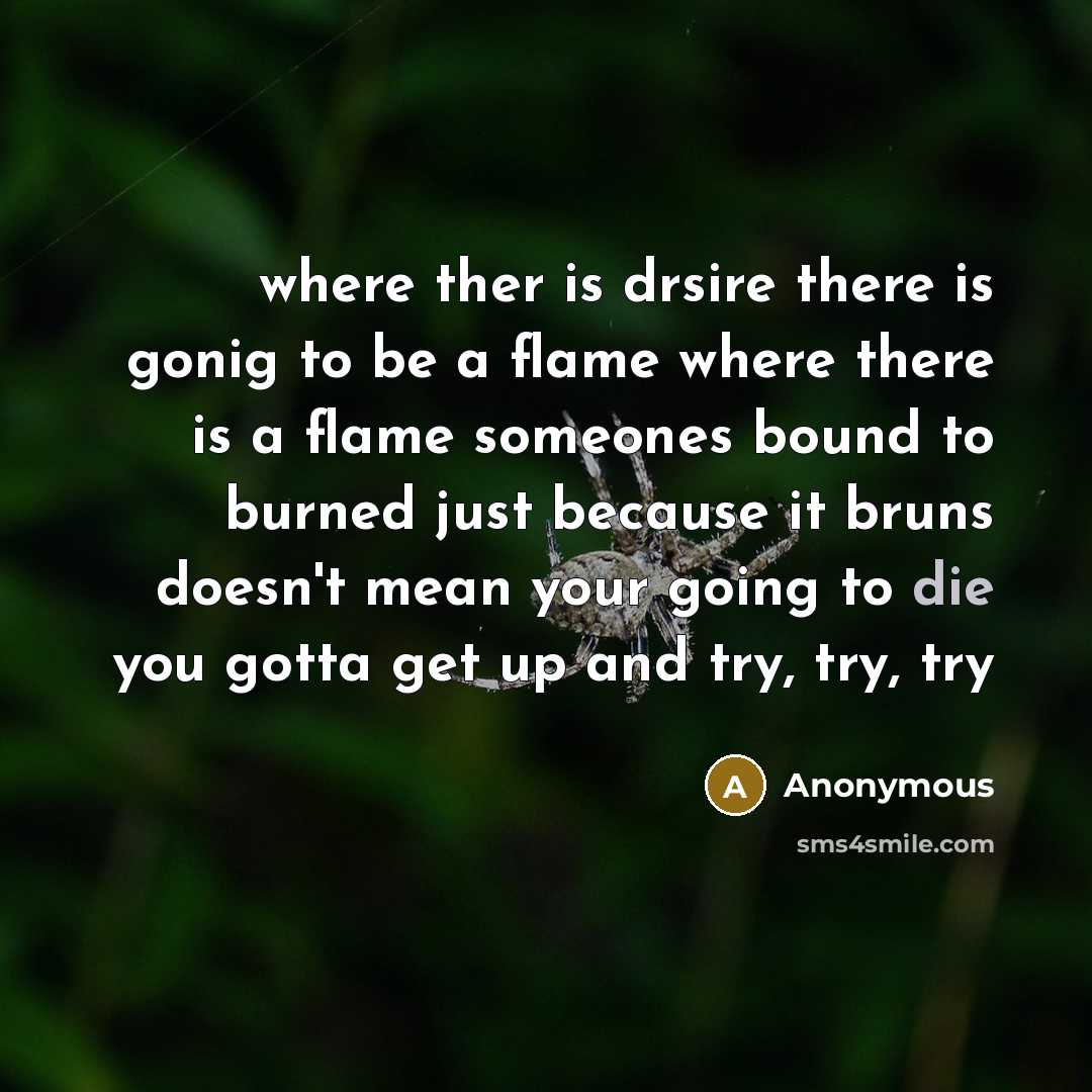 “where ther is drsire there is gonig to be a…” quote by Anonymous