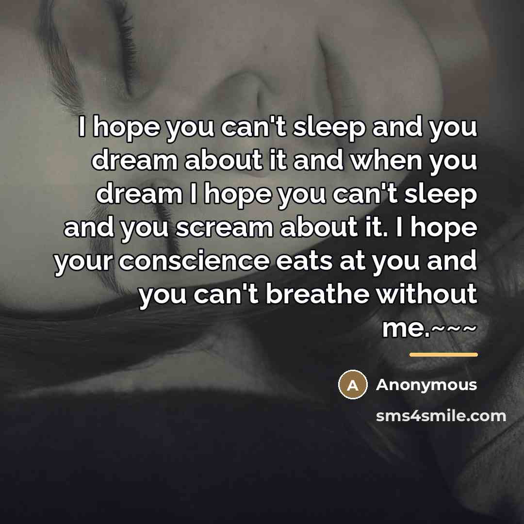 “I hope you can't sleep and you dream about it…” quote by Anonymous