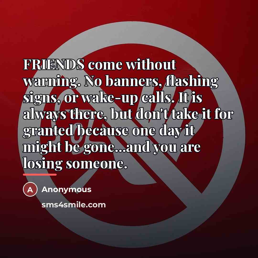 “FRIENDS come without warning. No banners, flashing signs, or wake-up…” quote by Anonymous