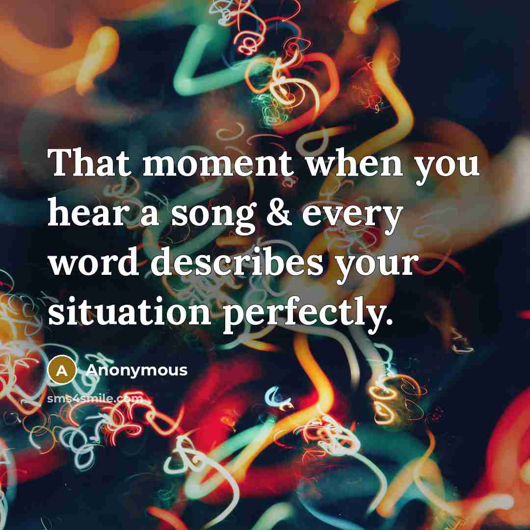 “That moment when you hear a song & every word…” quote by Anonymous