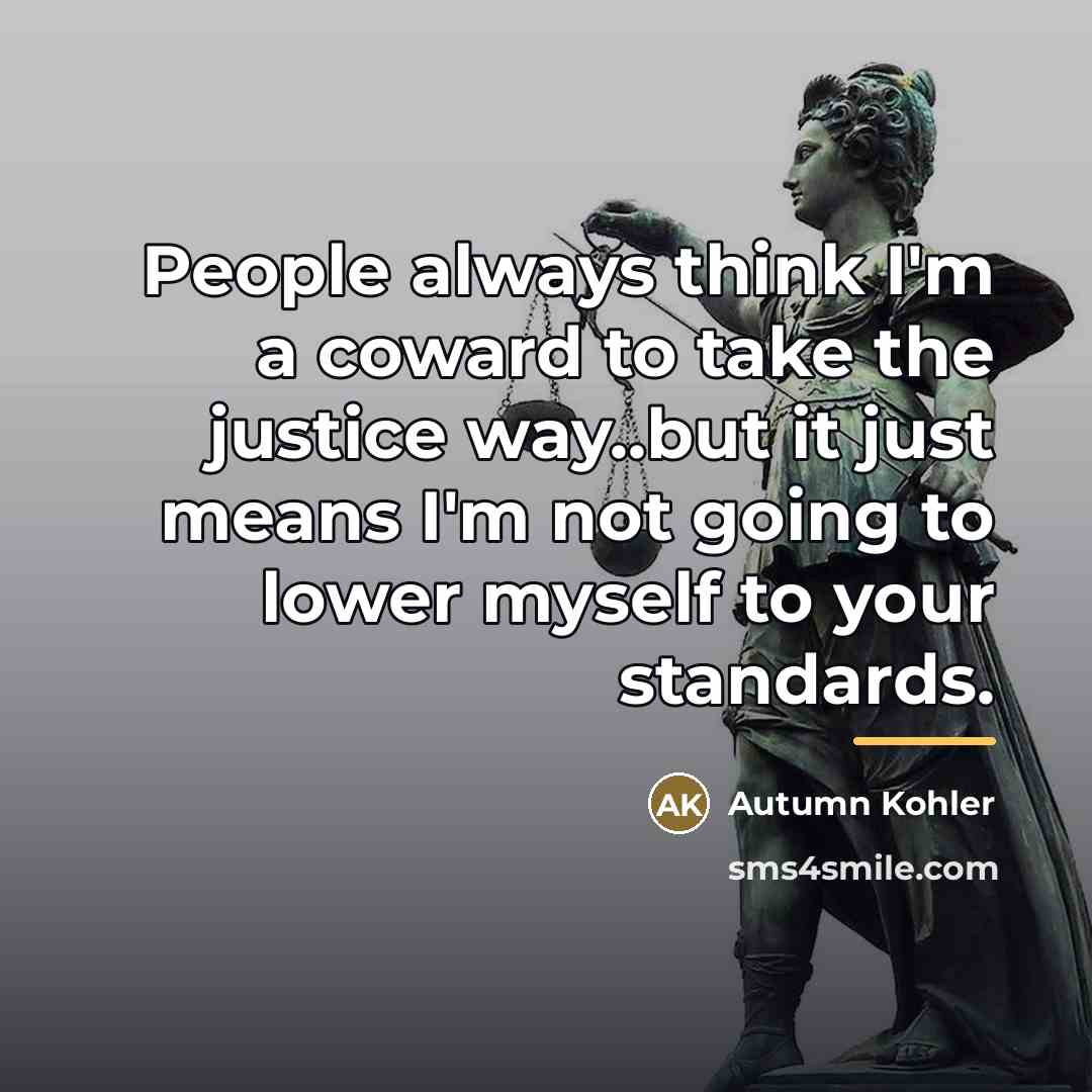 “People always think I'm a coward to take the justice…” quote by Autumn Kohler