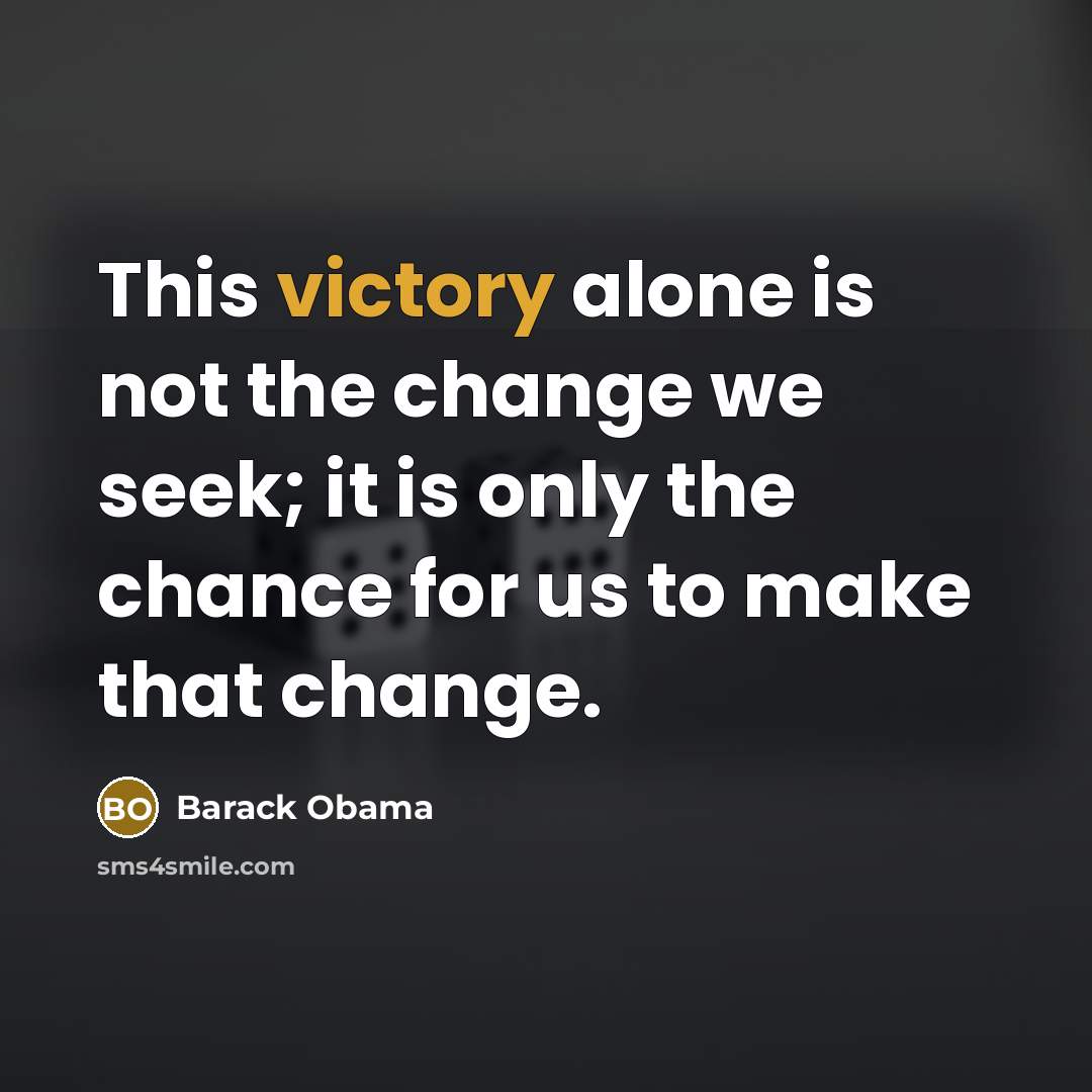 “This victory alone is not the change we seek; it…” quote by Barack Obama