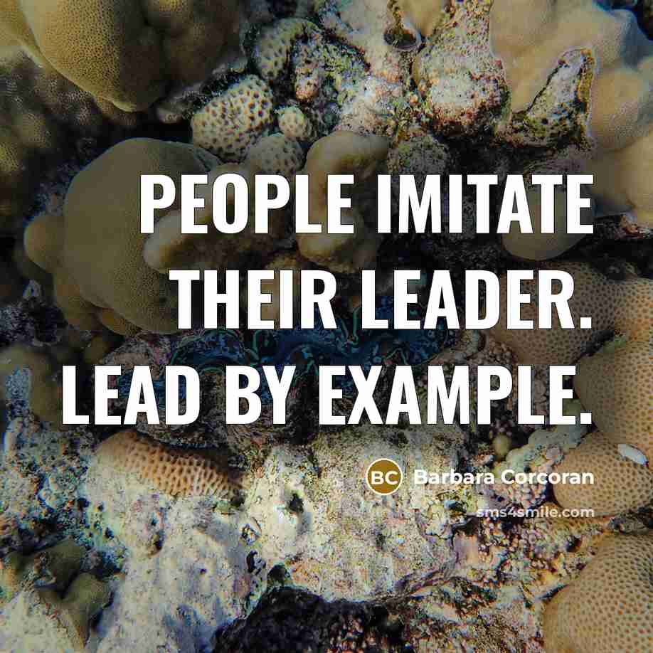 “People imitate their leader. Lead by example.…” quote by Barbara Corcoran