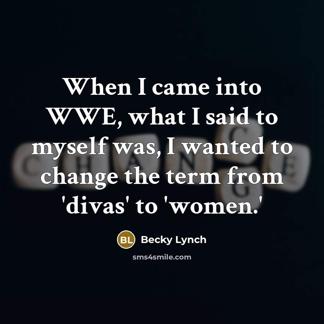 “When I came into WWE, what I said to myself…” quote by Becky Lynch