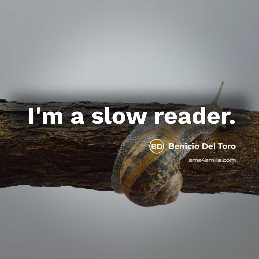 “I'm a slow reader.…” quote by Benicio Del Toro
