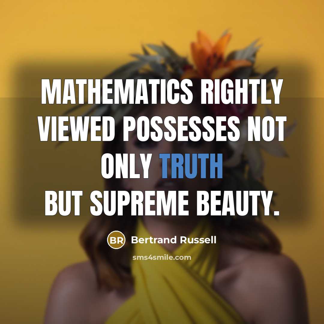 “Mathematics rightly viewed possesses not only truth but supreme beauty.…” quote by Bertrand Russell