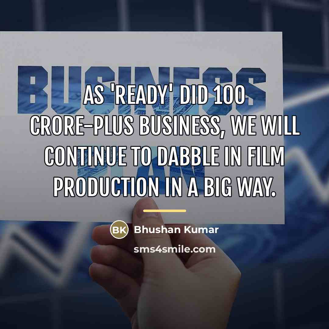 “As 'Ready' did 100 crore-plus business, we will continue to…” quote by Bhushan Kumar