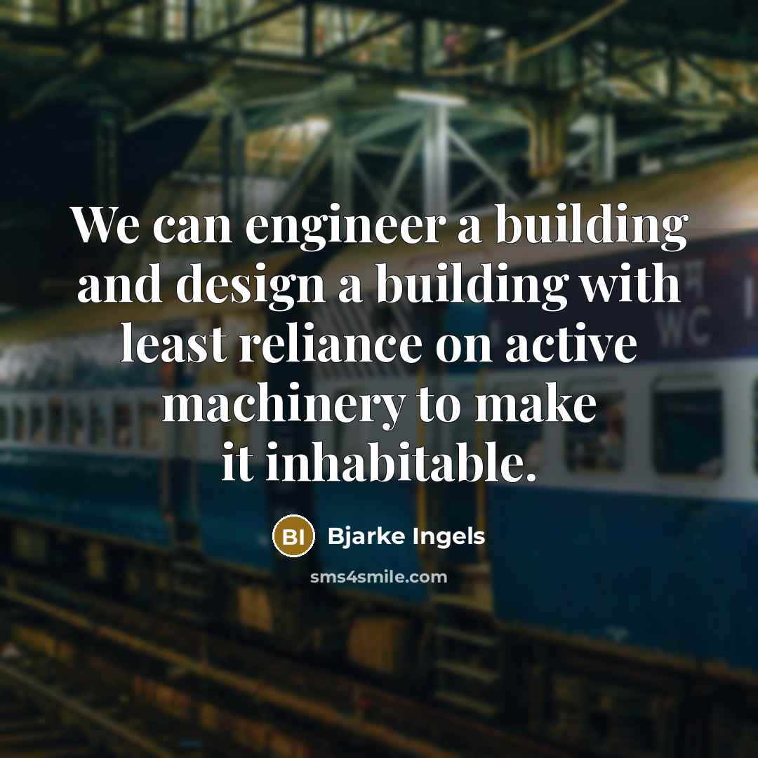 “We can engineer a building and design a building with…” quote by Bjarke Ingels