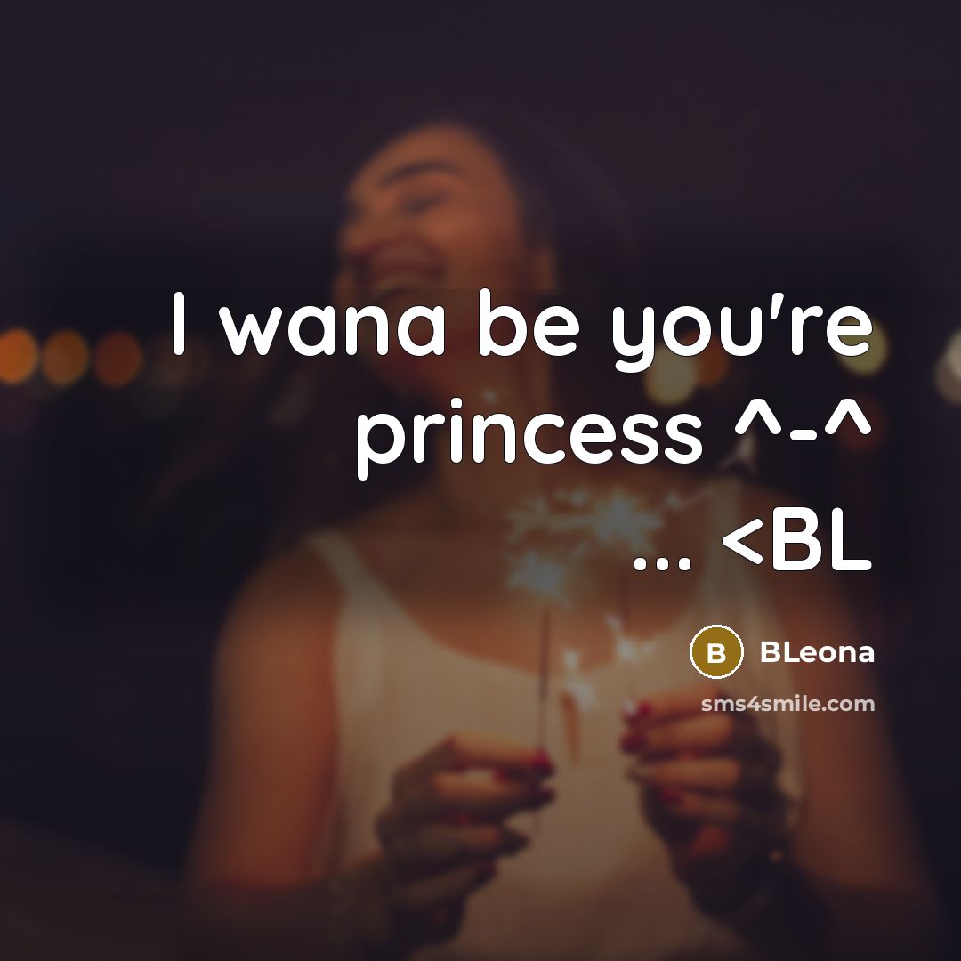 “I wana be you're princess ^-^ ...…” quote by Bleona