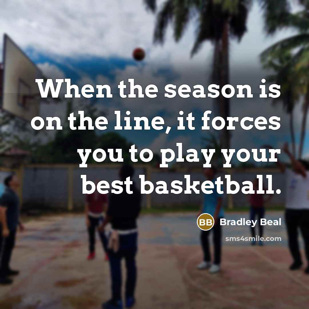 “When the season is on the line, it forces you…” quote by Bradley Beal