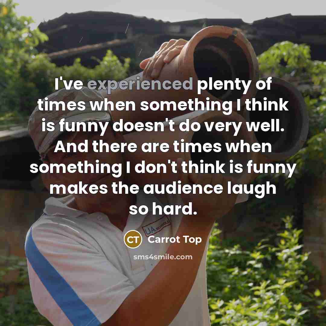 “I've experienced plenty of times when something I think is…” quote by Carrot Top