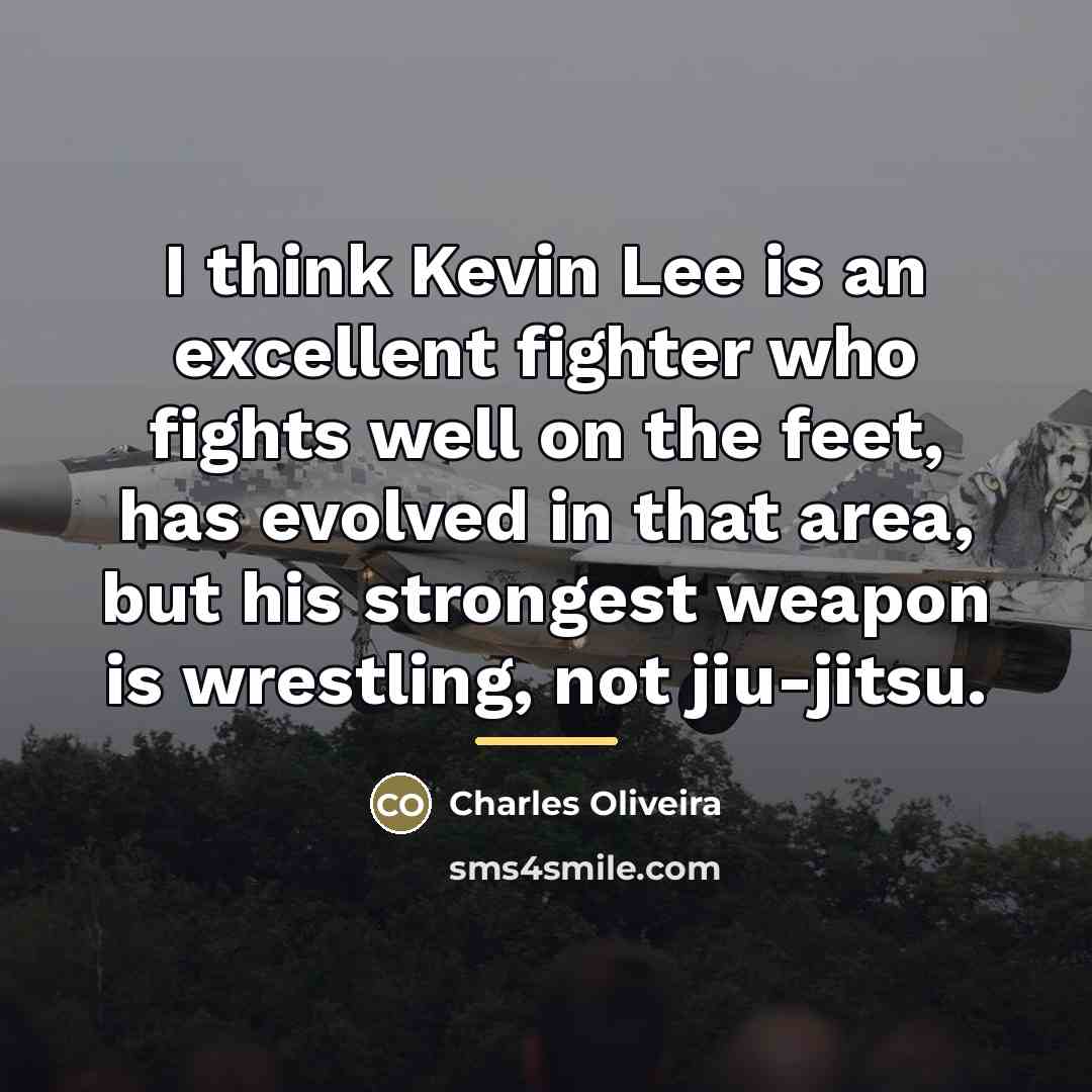 “I think Kevin Lee is an excellent fighter who fights…” quote by Charles Oliveira