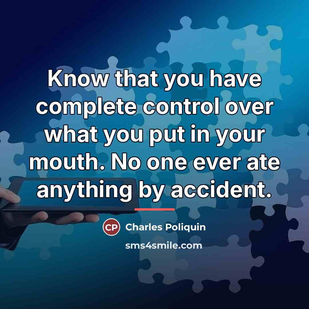 “Know that you have complete control over what you put…” quote by Charles Poliquin