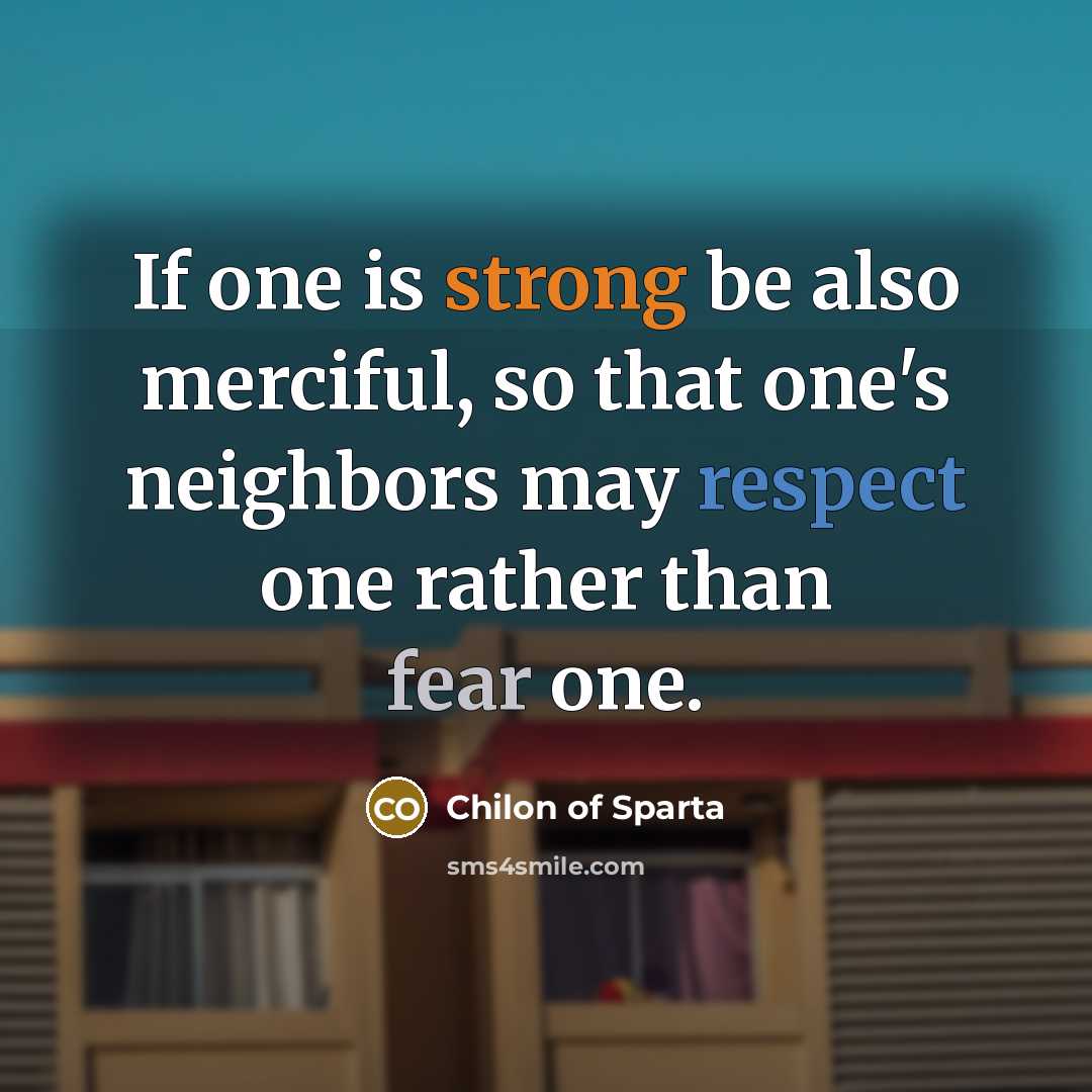 “If one is strong be also merciful, so that one's…” quote by Chilon of Sparta
