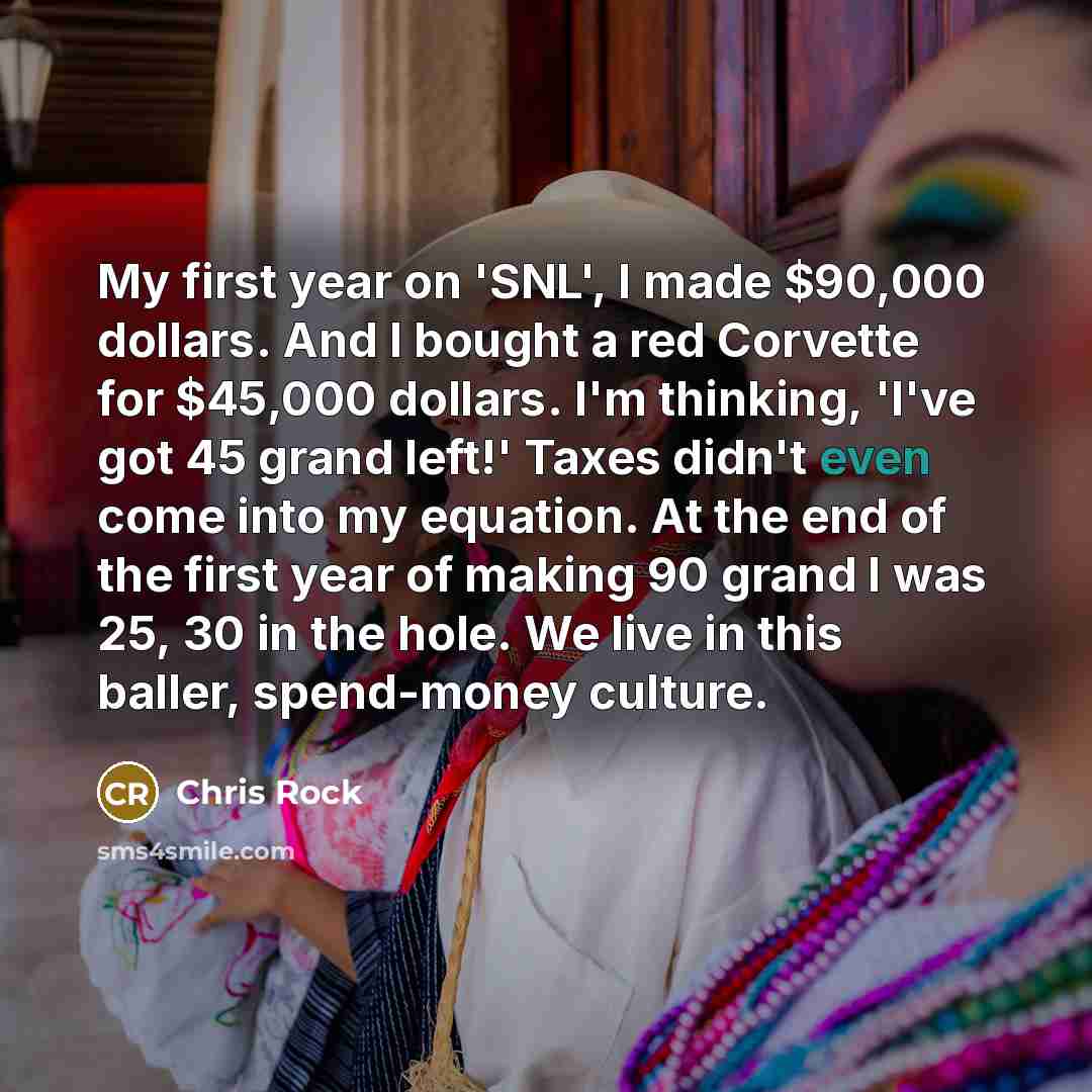 “My first year on 'SNL', I made $90,000 dollars. And…” quote by Chris Rock