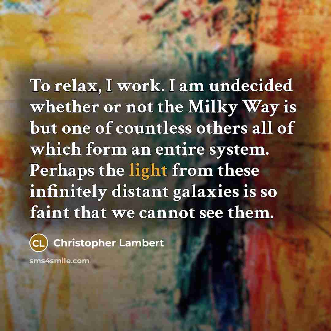 “To relax, I work. I am undecided whether or not…” quote by Christopher Lambert