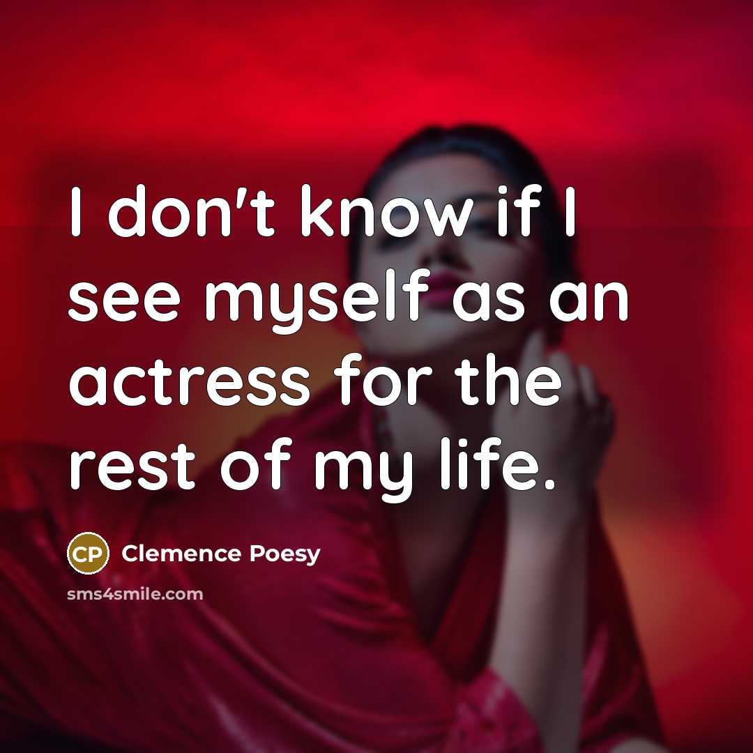 “I don't know if I see myself as an actress…” quote by Clemence Poesy