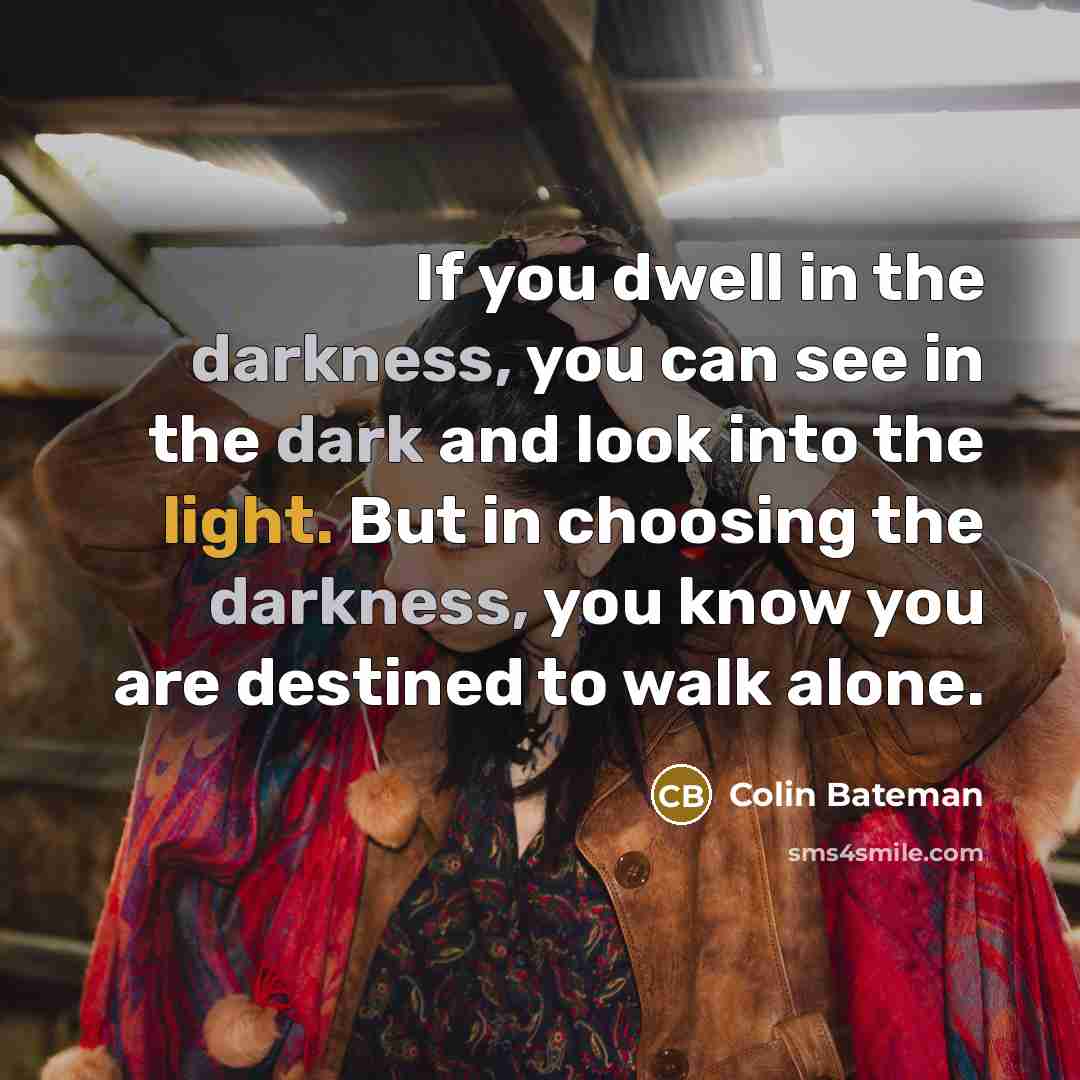 “If you dwell in the darkness, you can see in…” quote by Colin Bateman