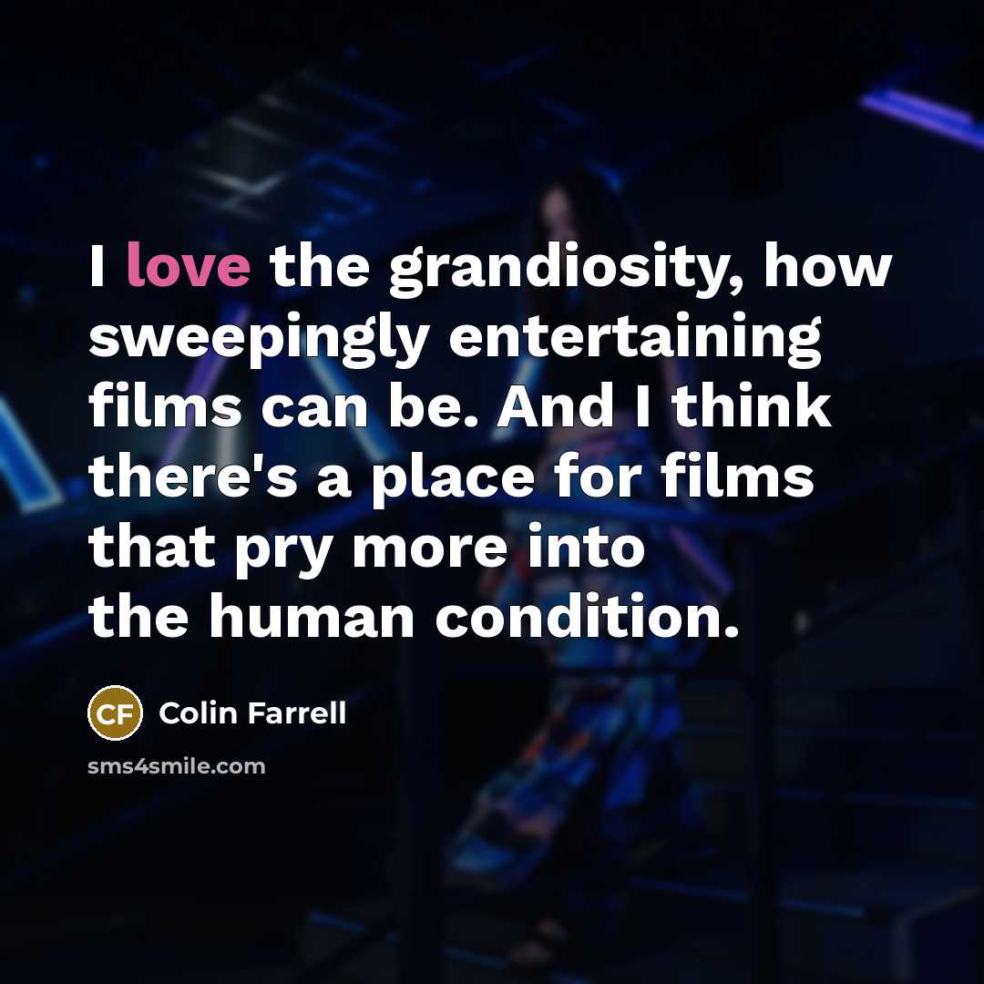 “I love the grandiosity, how sweepingly entertaining films can be.…” quote by Colin Farrell