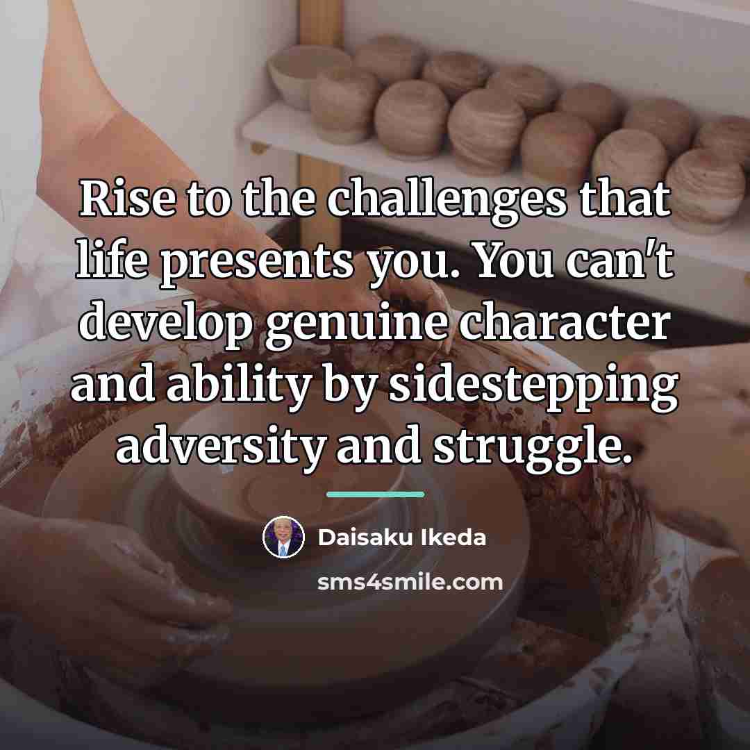 “Rise to the challenges that life presents you. You can't…” quote by Daisaku Ikeda