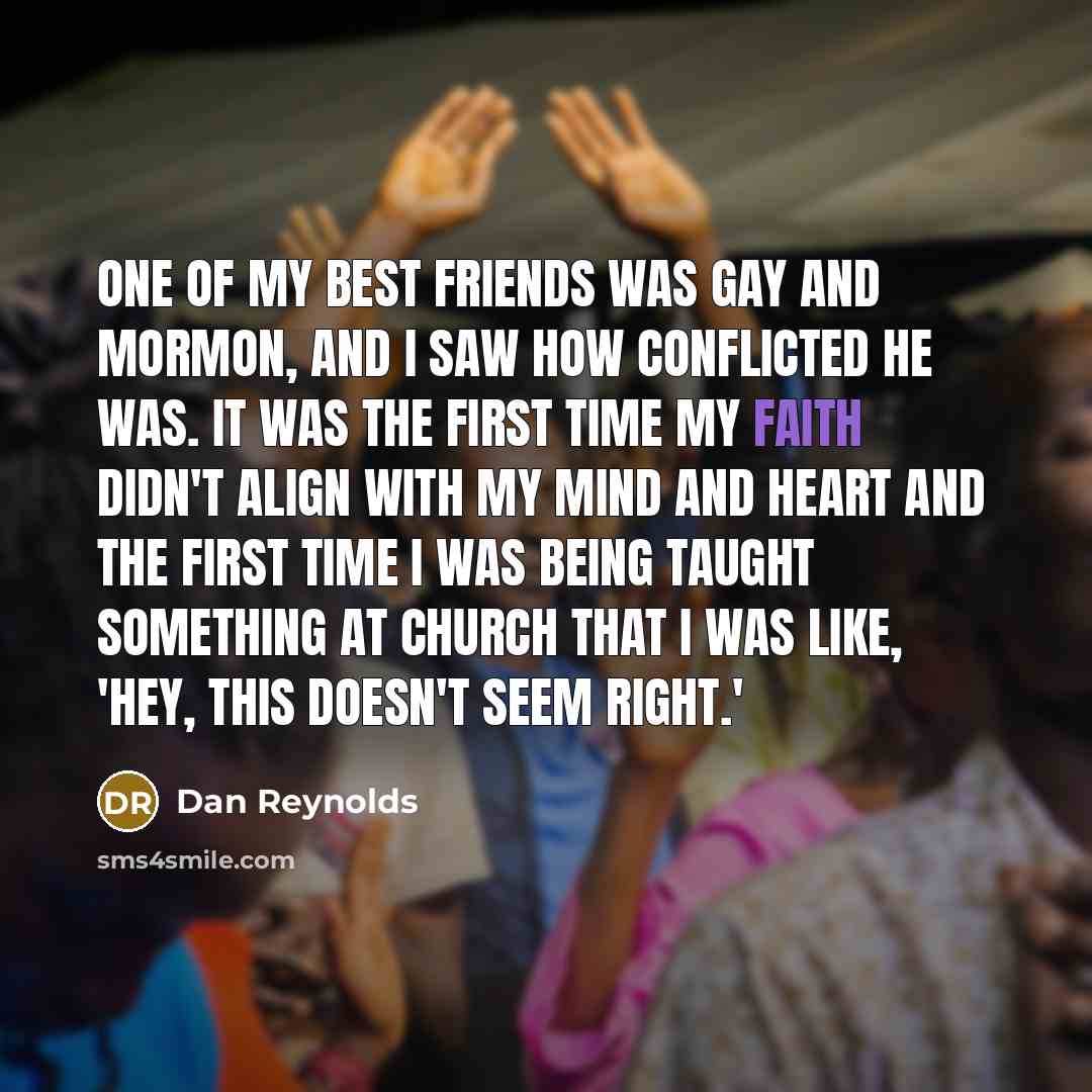 “One of my best friends was gay and Mormon, and…” quote by Dan Reynolds
